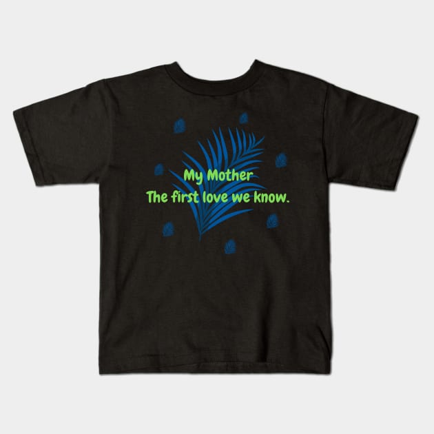 My Mother The first love we know. Kids T-Shirt by HALLSHOP